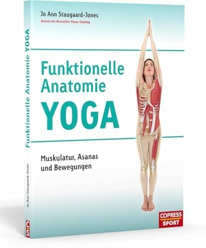 Funktionelle Anatomie Yoga: Muskulatur, Asanas und Bewegungen