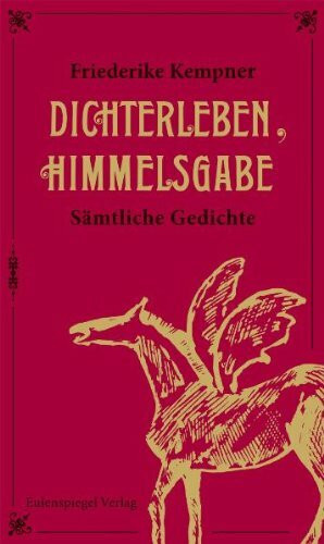 Dichterleben, Himmelsgabe: Sämtliche Gedichte