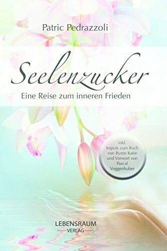 Seelenzucker: Eine Reise zum inneren Frieden