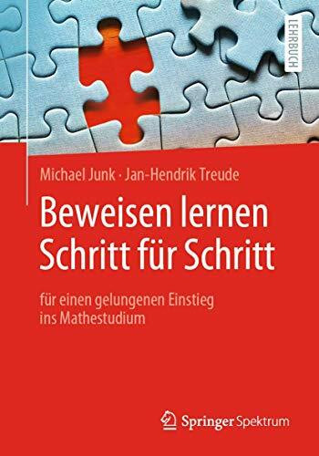Beweisen lernen Schritt für Schritt: für einen gelungenen Einstieg ins Mathestudium