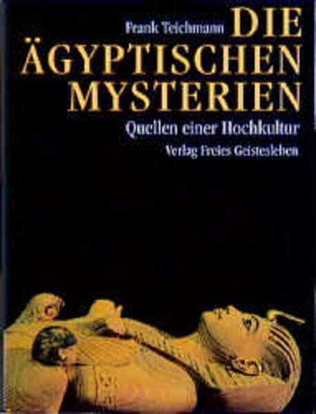 Die ägyptischen Mysterien: Quellen einer Hochkultur