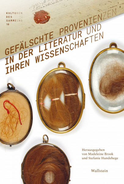Gefälschte Provenienzen in der Literatur und ihren Wissenschaften (Kulturen des Sammelns. Akteure, Objekte, Medien)