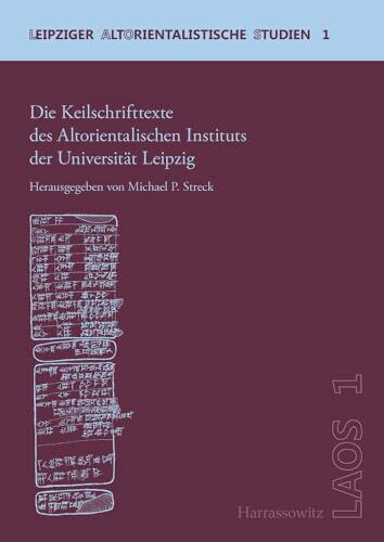 Die Keilschrifttexte des Altorientalischen Instituts der Universität Leipzig (Leipziger Altorientalistische Studien, Band 1)