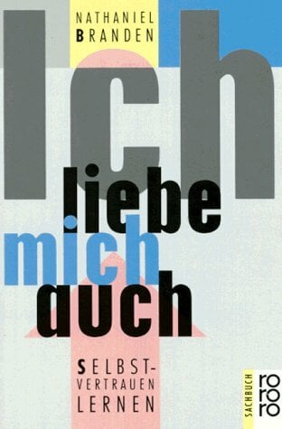 Ich liebe mich auch: Selbstvertrauen lernen (rororo sachbuch) Ich liebe mich auch: Selbstvertrauen lernen (rororo sachbuch)