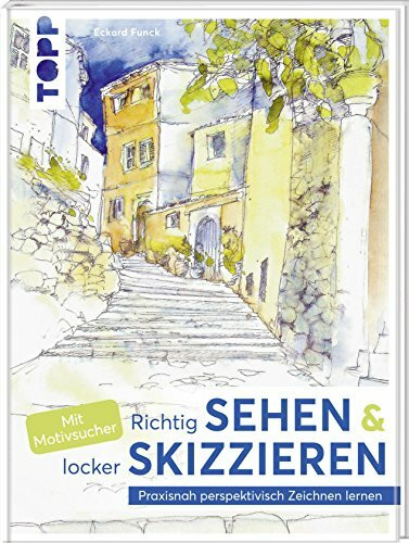 Richtig Sehen & locker Skizzieren: Praxisnah perspektivisch Zeichnen lernen. Mit Motivsucher