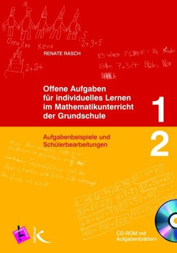 Offene Aufgaben für individuelles Lernen im Mathematikunterricht der Grundschule 1+2: Aufgabenbeispiele und Schülerbearbeitungen