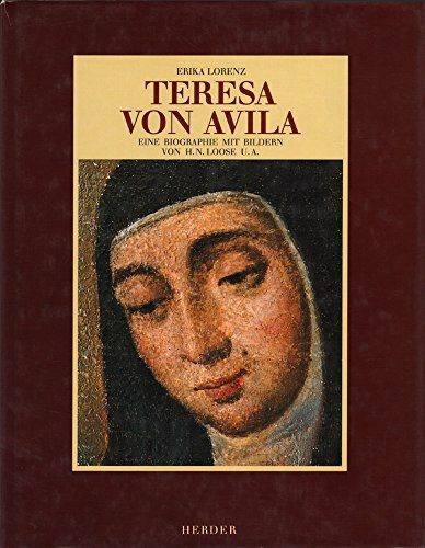 Teresa von Avila. Eine Biographie mit Bildern