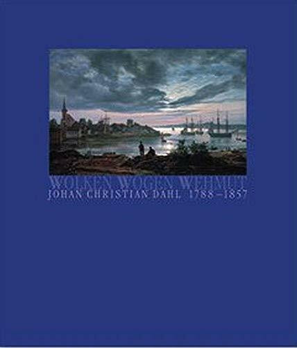 Wolken, Wogen, Wehmut: Johan Christian Dahl 1788-1857. Der Freund Caspar David Friedrichs