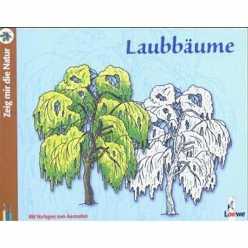 Zeig mir die Natur: Laubbäume: Mit Vorlagen zum Ausmalen