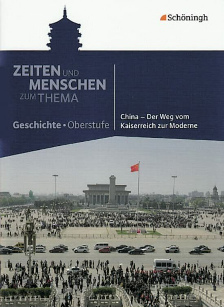 Zeiten und Menschen - Zum Thema: China - Der Weg vom Kaiserreich zur Moderne: Themenhefte Geschichte für die Oberstufe / China - Der Weg vom ... Themenhefte Geschichte für die Oberstufe)