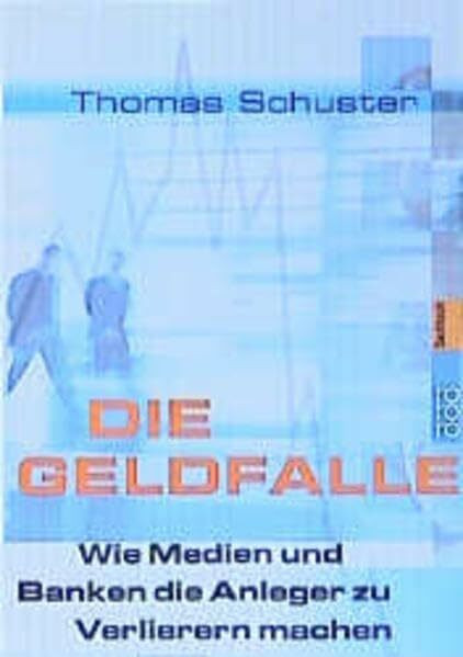 Die Geldfalle.: Wie Medien und Banken Anleger zu Verlierern machen