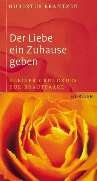 Der Liebe ein Zuhause geben: Kleiner Grundkurs für Brautpaare