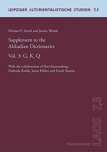 Supplement to the Akkadian Dictionaries: Vol. 3: G, K, Q. With the collaboration of Bert Kouwenberg, Nadezda Rudik, Jonas Klöker and Frank Simons (Leipziger Altorientalistische Studien, Band 3)