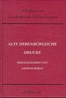 Alte siebenbürgische Drucke (Schriften zur Landeskunde Siebenbürgens)