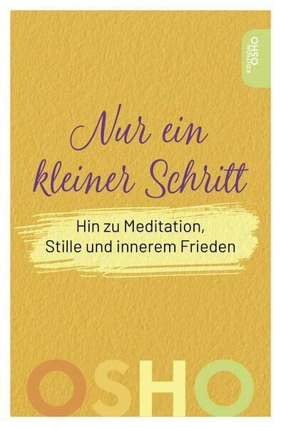 Nur ein kleiner Schritt: Hin zu Meditation, Stille und innerem Frieden (Edition OSHO)