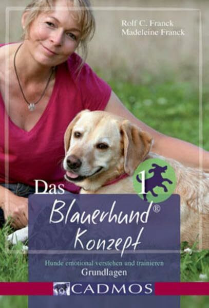 Das Blauerhund Konzept I: Hunde emotional verstehen und trainieren (Cadmos Handbuch)