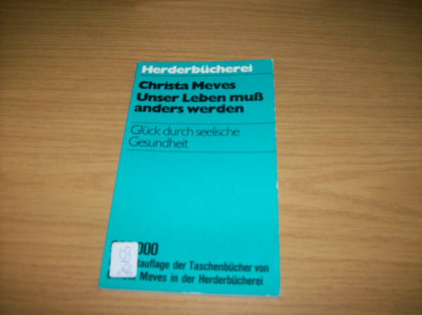 Unser Leben muss anders werden.: Glück durch seelische Gesundheit. (Herderbücherei)