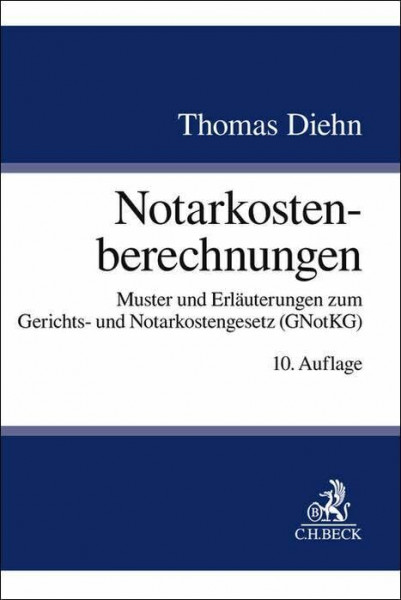 Notarkostenberechnungen: Muster und Erläuterungen zum Gerichts- und Notarkostengesetz (GNotKG)
