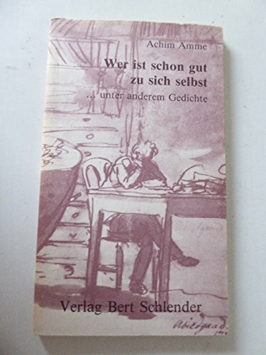 Wer ist schon gut zu sich selbst. ... unter anderem Gedichte
