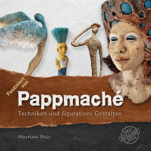 Fasziniert von Pappmaché: Techniken und figuratives Gestalten