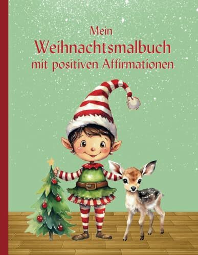 Weihnachten Malbuch für Kinder: Einzigartiges, winterliches Malbuch ab 7 Jahren mit positiven Affirmationen und festlichen Motiven für kreativen Spaß in der besinnlichen Jahreszeit