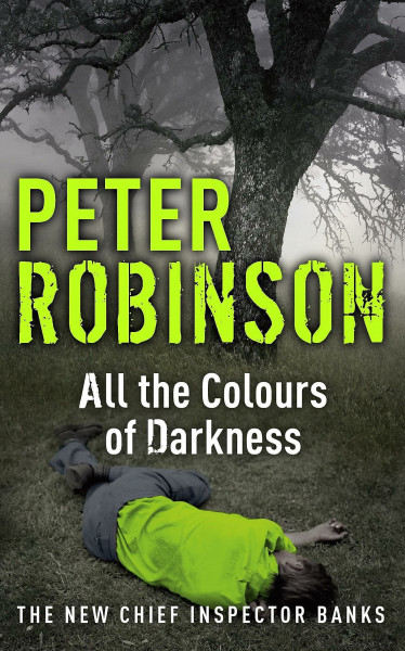 All the Colours of Darkness: The New Chief Inspector Banks (DCI Banks)