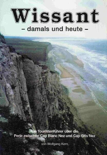 Wissant - damals und heute. Ein Touristenführer über die Perle zwischen Cap Blanc Nez und Cap Gris Nez