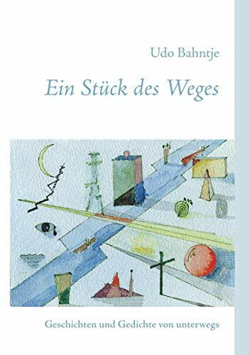 Ein Stück des Weges: Geschichten und Gedichte von unterwegs