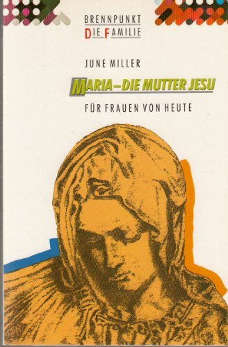 Maria - die Mutter Jesu: Für Frauen von heute (Edition C - Brennpunkt: Die Familie)