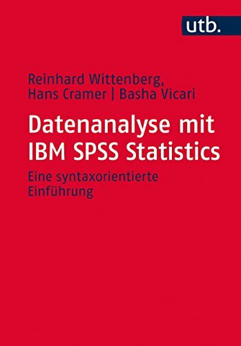 Datenanalyse mit IBM SPSS Statistics: Eine syntaxorientierte Einführung