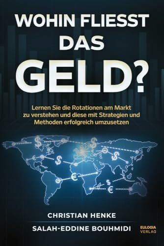 Wohin fließt das Geld?: Lernen Sie die Rotationen am Markt zu verstehen und diese mit den passenden Strategien und Methoden erfolgreich umzusetzen