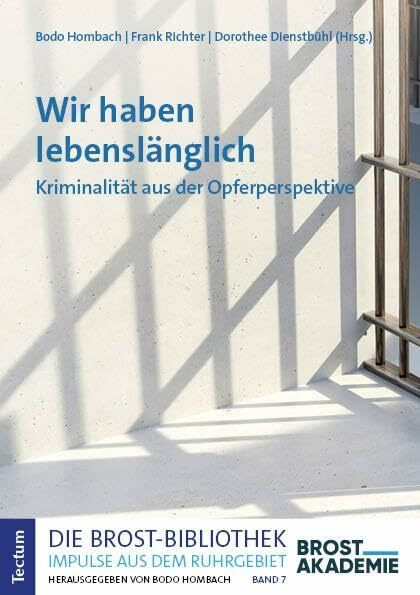 Wir haben lebenslänglich: Kriminalität aus der Opferperspektive (Die Brost-Bibliothek. Impulse aus dem Ruhrgebiet)