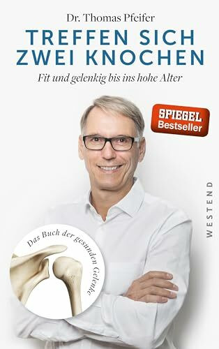 Treffen sich zwei Knochen: Fit und gelenkig bis ins hohe Alter. Das Buch der gesunden Gelenke
