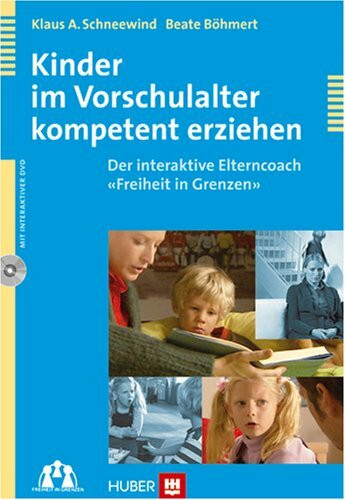 Kinder im Vorschulalter kompetent erziehen: Der interaktive Elterncoach 'Freiheit in Grenzen'