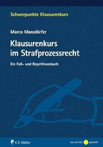 Klausurenkurs im Strafprozessrecht: Ein Fall- und Repetitionsbuch (Schwerpunkte Klausurenkurs)