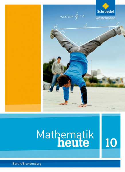 Mathematik heute - Ausgabe 2016 für die Sekundarstufe I in Berlin und Brandenburg: Schülerband 10 (Mathematik heute: Ausgabe 2014 für die Sekundarstufe I in Berlin und Brandenburg)