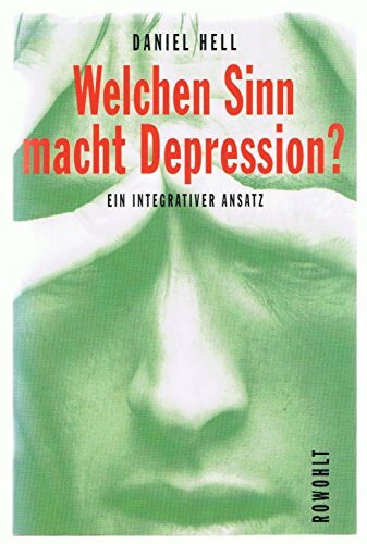 Welchen Sinn macht Depression?: Das depressive Geschehen als Schutz und Botschaft: Ein integrativer und evolutionärer Ansatz