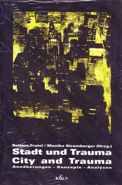 Stadt und Trauma: Annäherungen - Konzepte - Analysen: Annäherungen, Konzepte, Analysen. (z. Tl. in engl. Sprache)
