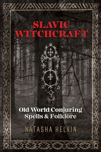 Slavic Witchcraft: Old World Conjuring Spells and Folklore
