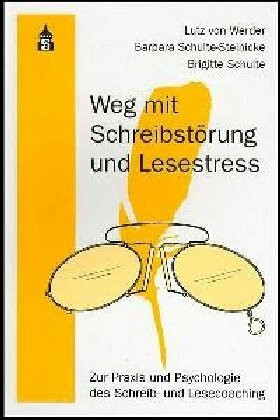 Weg mit Schreibstörung und Lesestress: Zur Praxis und Psychologie des Schreib- und Lesecoaching