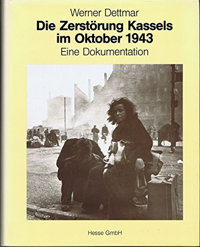 Die Zerstörung Kassels am 22. Oktober 1943: Eine Dokumentation