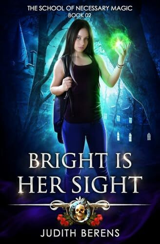 Bright Is Her Sight: An Urban Fantasy Action Adventure: The School of Necessary Magic Book 2