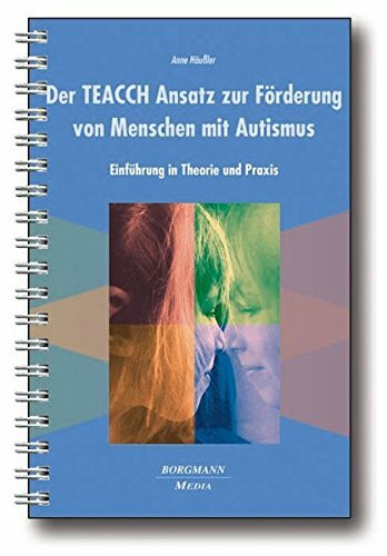 Der TEACCH Ansatz zur Förderung von Menschen mit Autismus: Einführung in Theorie und Praxis