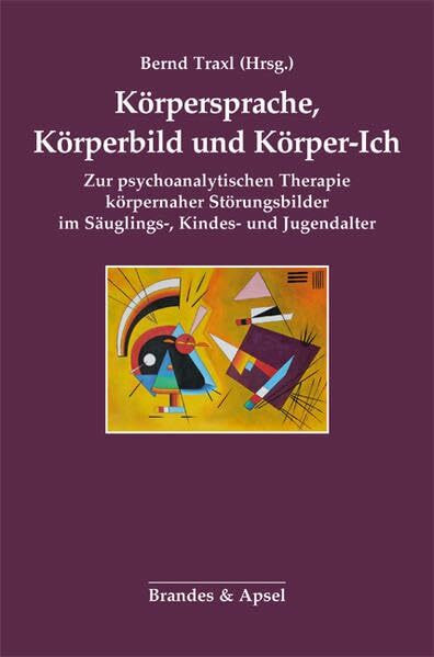 Körpersprache, Körperbild und Körper-Ich: Zur psychoanalytischen Therapie körpernaher Störungsbilder im Säuglings-, Kindes- und Jugendalter