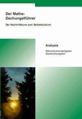 Der Mathe-Dschungelführer Analysis: Rekonstruktionsaufgaben, Steckbriefaufgaben