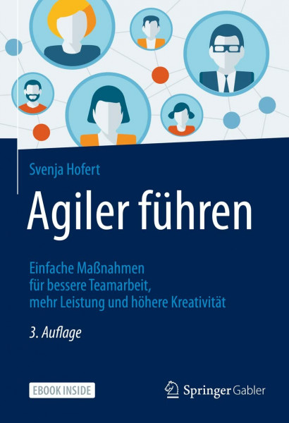 Agiler führen: Einfache Maßnahmen für bessere Teamarbeit, mehr Leistung und höhere Kreativität