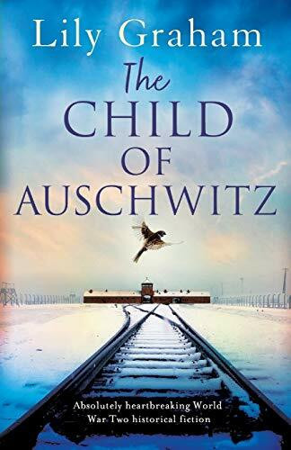 The Child of Auschwitz: Absolutely heartbreaking World War 2 historical fiction