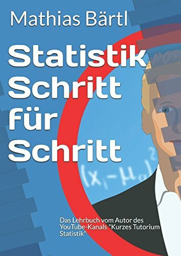 Statistik Schritt für Schritt: Das Lehrbuch vom Autor des YouTube-Kanals "Kurzes Tutorium Statistik"
