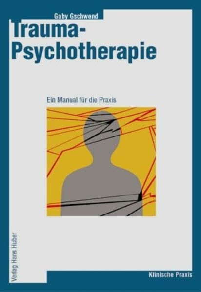 Trauma-Psychotherapie: Ein Manual für die Praxis Trauma-Psychotherapie: Ein Manual für die Praxis