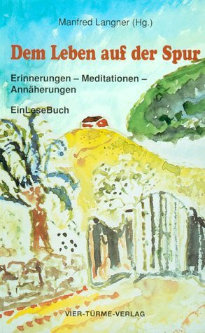 Dem Leben auf der Spur: Erinnerungen, Meditationen, Annäherungen. EinLeseBuch